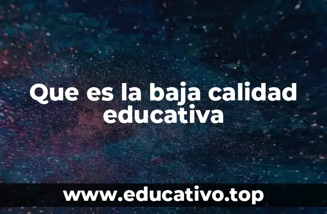Que es la baja calidad educativa