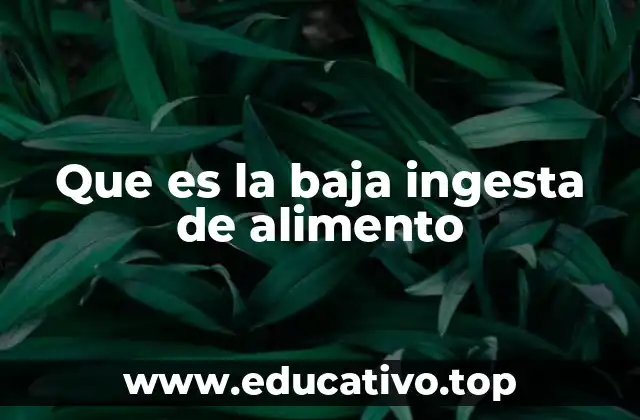 Que es la baja ingesta de alimento