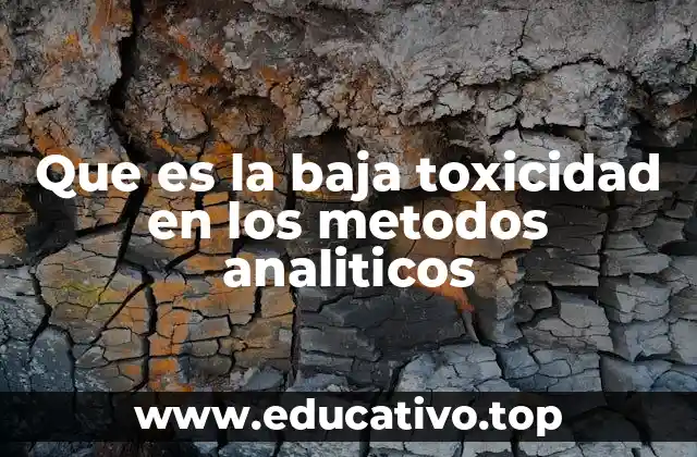 Que es la baja toxicidad en los metodos analiticos