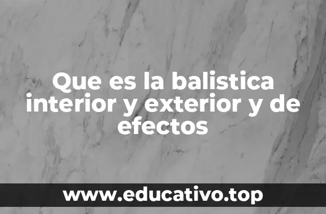 Que es la balistica interior y exterior y de efectos