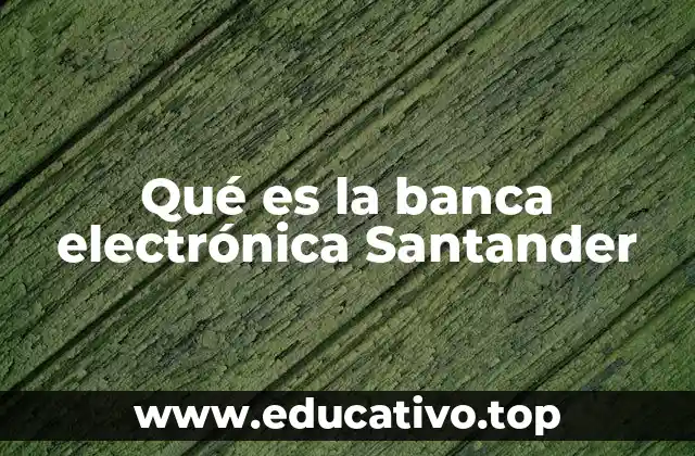 Qué es la banca electrónica Santander