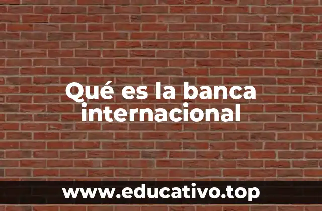 Qué es la banca internacional
