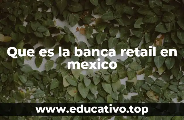 Que es la banca retail en mexico