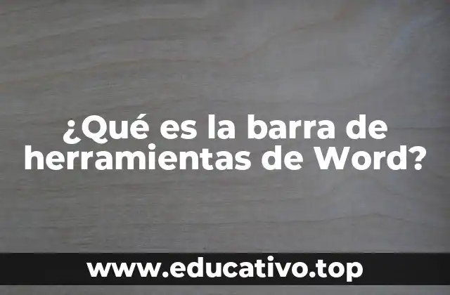 ¿Qué es la barra de herramientas de Word?