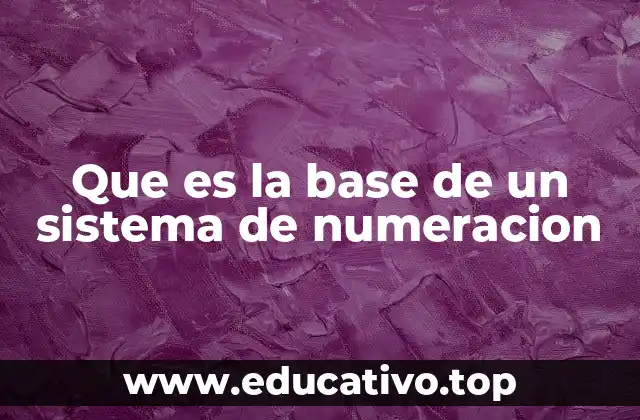 Que es la base de un sistema de numeracion