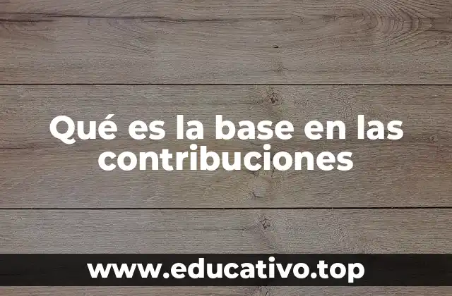 Qué es la base en las contribuciones
