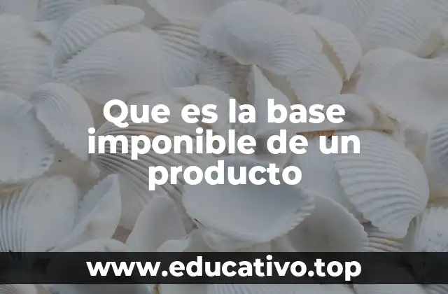 Que es la base imponible de un producto