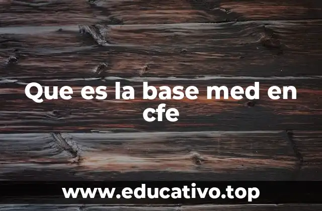 Que es la base med en cfe