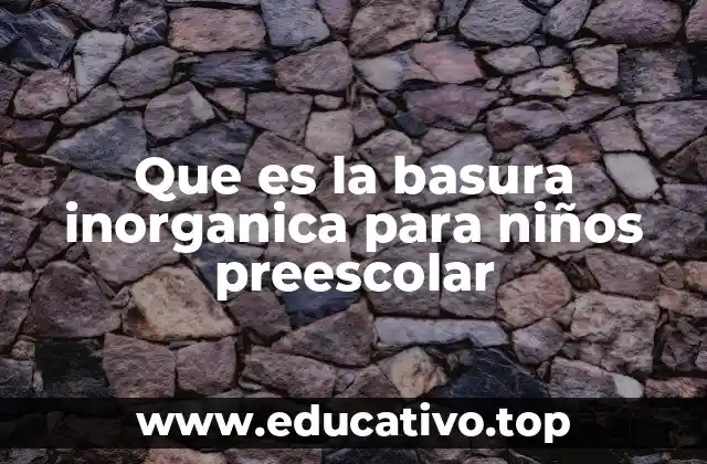 Que es la basura inorganica para niños preescolar