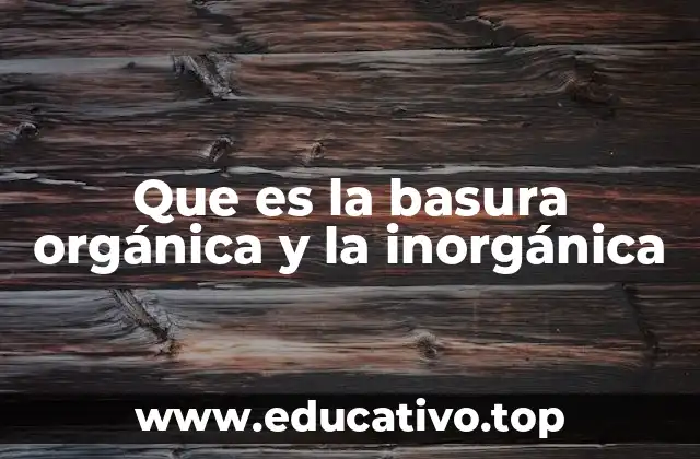 Que es la basura orgánica y la inorgánica