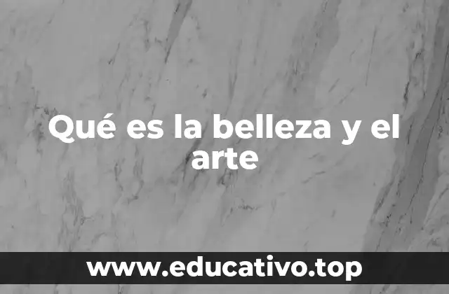 Qué es la belleza y el arte