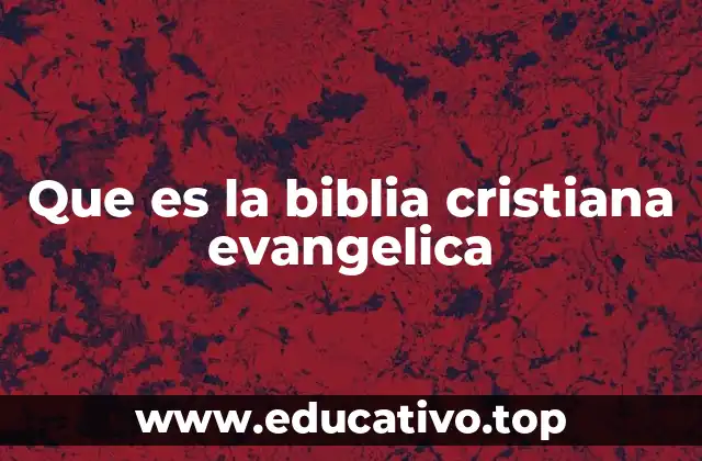Que es la biblia cristiana evangelica