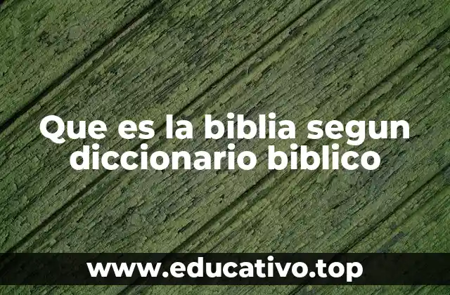 Que es la biblia segun diccionario biblico