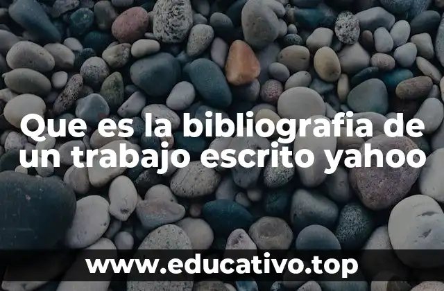 Que es la bibliografia de un trabajo escrito yahoo