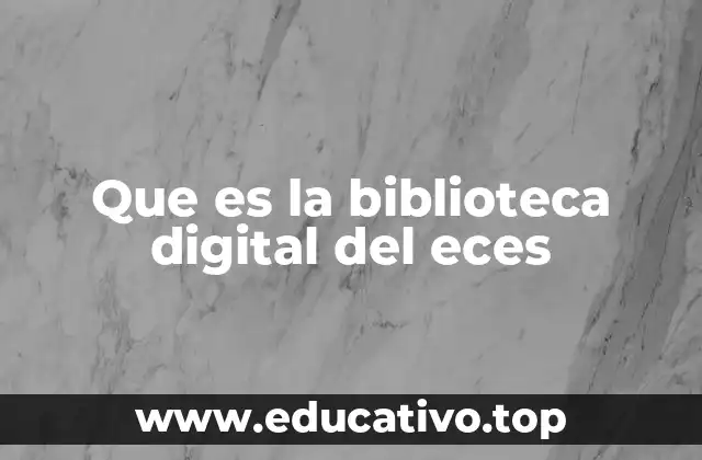Que es la biblioteca digital del eces