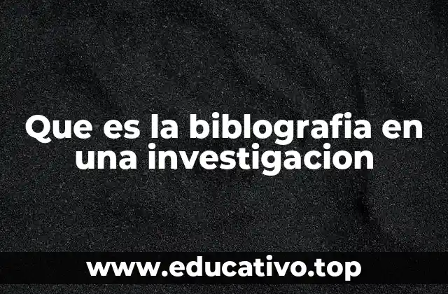 Que es la biblografia en una investigacion