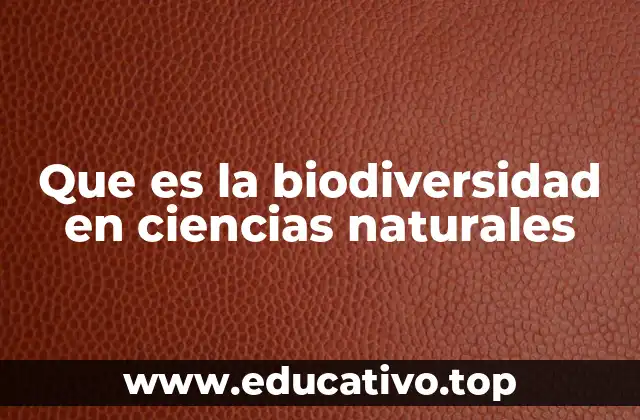 Que es la biodiversidad en ciencias naturales