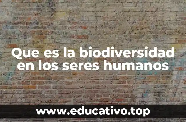 Que es la biodiversidad en los seres humanos