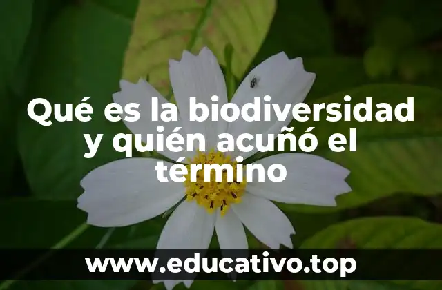 Qué es la biodiversidad y quién acuñó el término