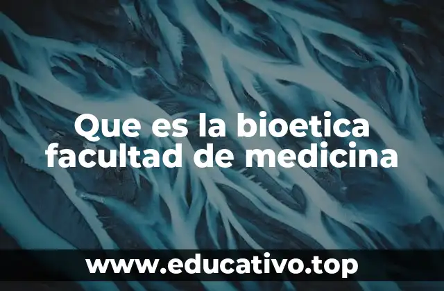 Que es la bioetica facultad de medicina