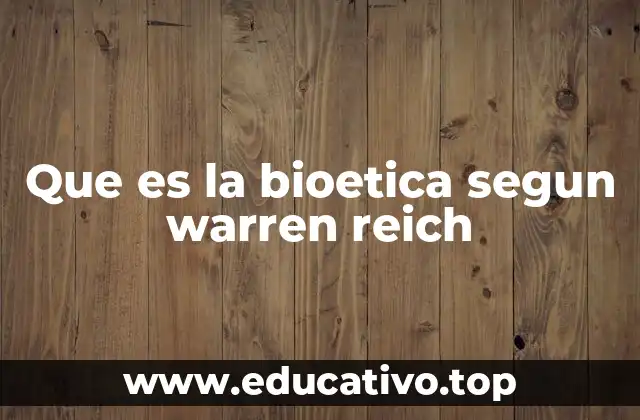 El origen filosófico de la bioética según Warren Reich