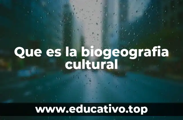Que es la biogeografia cultural