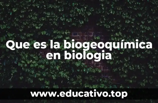 Que es la biogeoquímica en biologia
