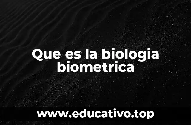 Que es la biologia biometrica