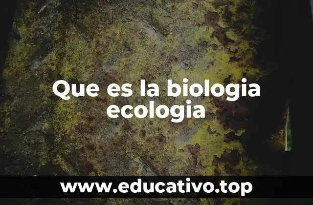 Que es la biologia ecologia