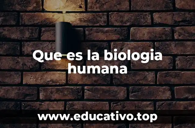 Que es la biologia humana