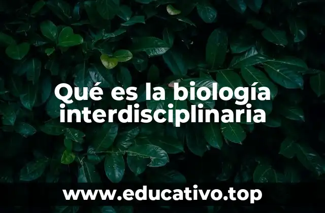 Qué es la biología interdisciplinaria