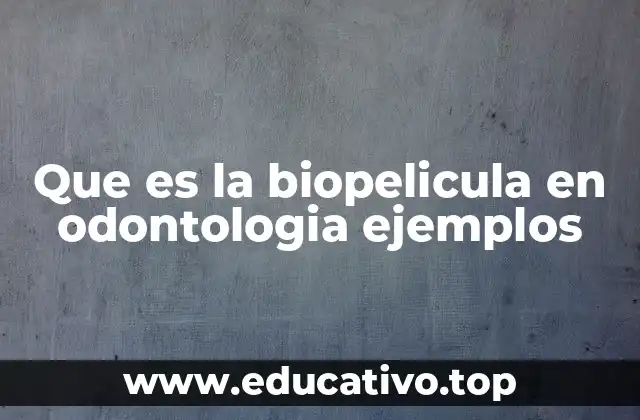 Que es la biopelicula en odontologia ejemplos