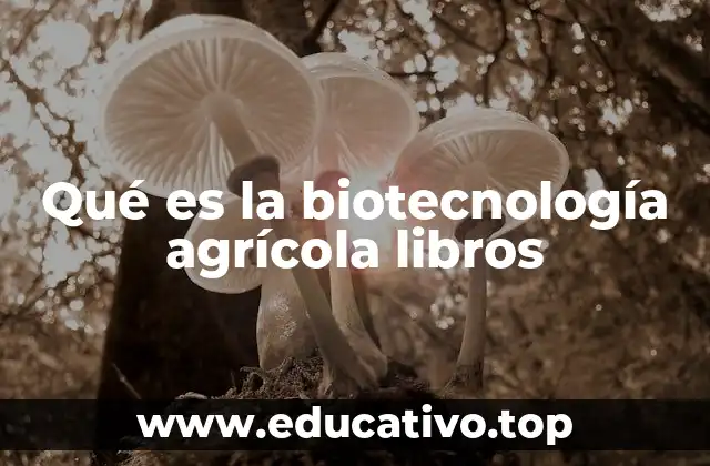 Qué es la biotecnología agrícola libros