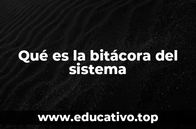 Qué es la bitácora del sistema