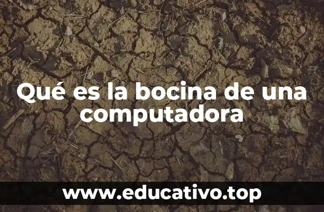 Qué es la bocina de una computadora