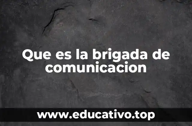 Que es la brigada de comunicacion