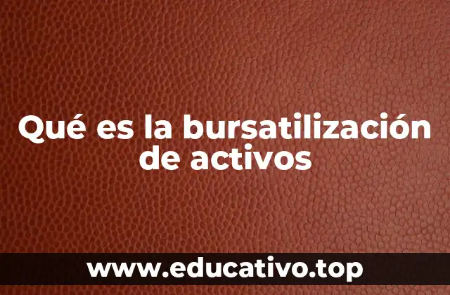 Qué es la bursatilización de activos