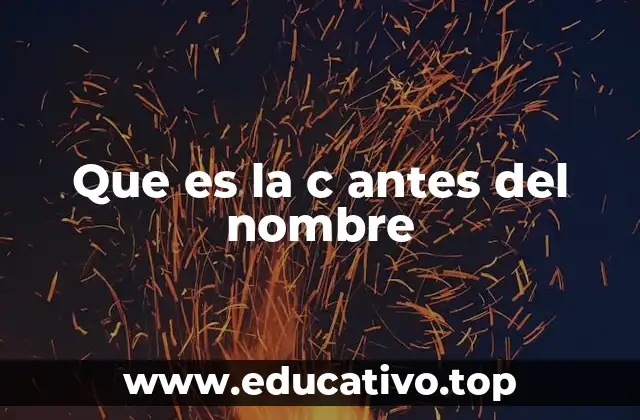 Que es la c antes del nombre