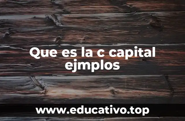 Que es la c capital ejmplos
