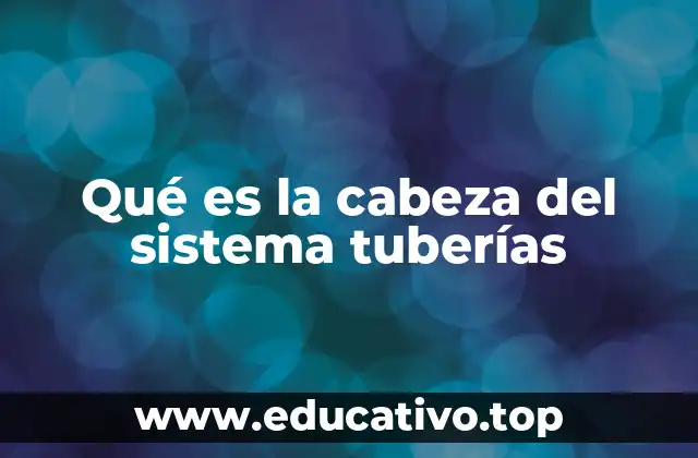 Qué es la cabeza del sistema tuberías