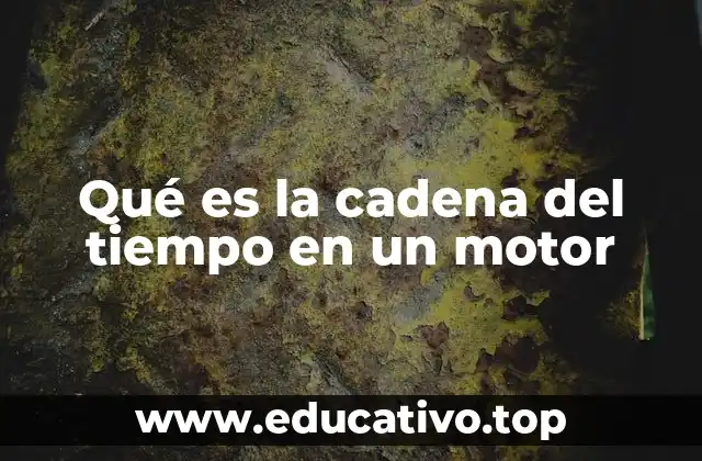 Qué es la cadena del tiempo en un motor