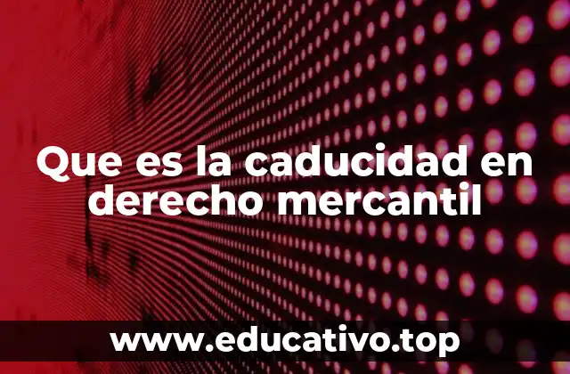 Que es la caducidad en derecho mercantil