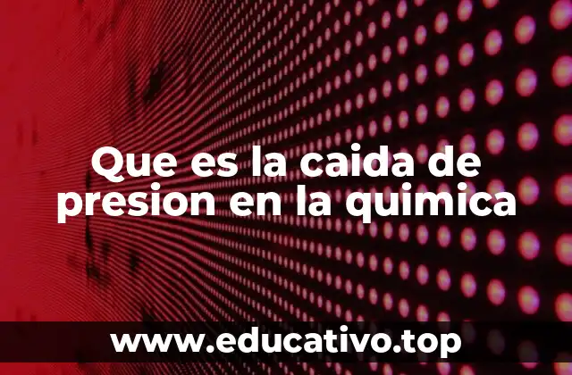 Que es la caida de presion en la quimica
