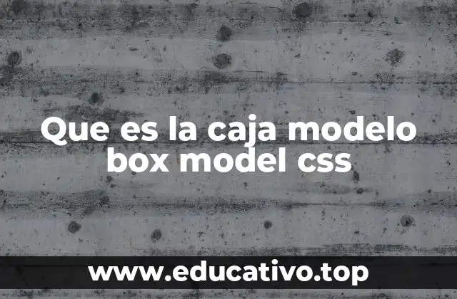Que es la caja modelo box model css