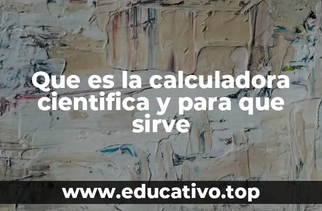 Que es la calculadora cientifica y para que sirve