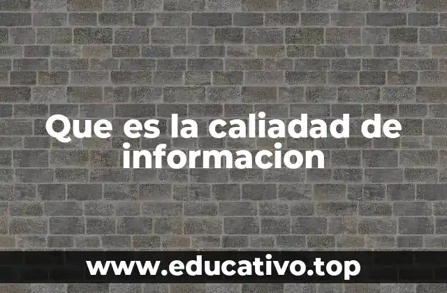 Que es la caliadad de informacion