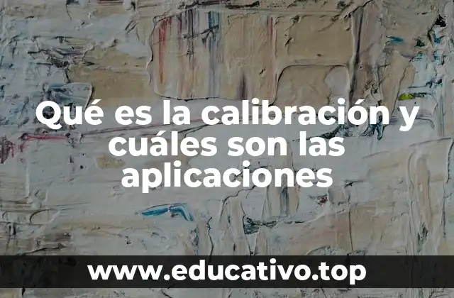 Qué es la calibración y cuáles son las aplicaciones