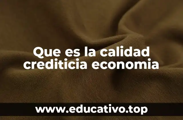 Que es la calidad crediticia economia