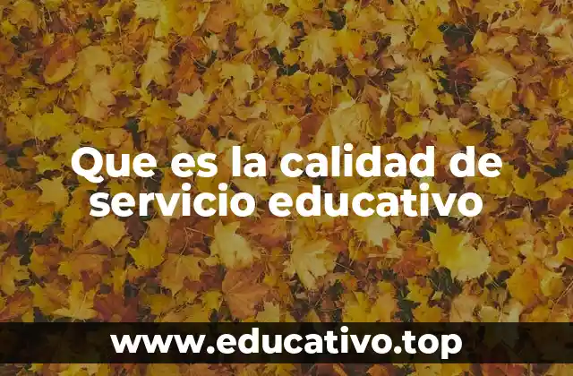 Que es la calidad de servicio educativo