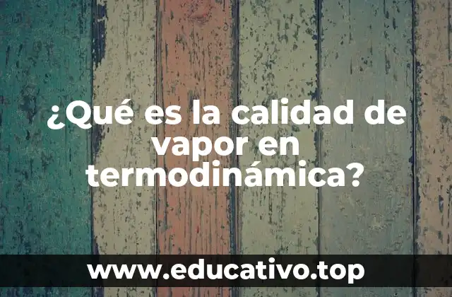 ¿Qué es la calidad de vapor en termodinámica?
